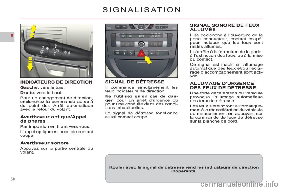 CITROEN C6 2012 Notices Demploi (in French) 50
II
SIGNALISAT ION
INDICATEURS DE DIRECTION
Gauche, vers le bas.
Droite, vers le haut.
Pour un chan
gement de direction,enclenchez la commande au-delàdu point dur. Arrêt automatiqueavec le retour CITROEN C6 2012 Notices Demploi (in French) 50
II
SIGNALISAT ION
INDICATEURS DE DIRECTION
Gauche, vers le bas.
Droite, vers le haut.
Pour un chan
gement de direction,enclenchez la commande au-delàdu point dur. Arrêt automatiqueavec le retour