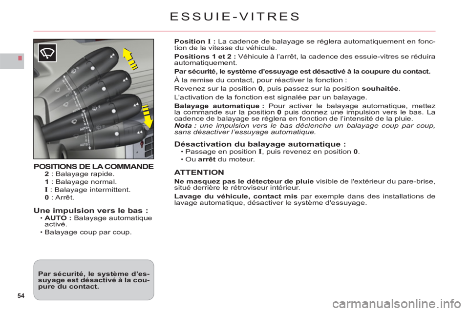CITROEN C6 2012 Notices Demploi (in French) 54
II
ESSUIE-VITRES
POSITIONS DE LA COMMANDE2 : Balayage rapide.
1 : Balayage normal.I : Balayage intermittent.
0 : Arrêt.
Une impulsion vers le bas :AUTO : Balayage automatique activé.
Balayage cou CITROEN C6 2012 Notices Demploi (in French) 54
II
ESSUIE-VITRES
POSITIONS DE LA COMMANDE2 : Balayage rapide.
1 : Balayage normal.I : Balayage intermittent.
0 : Arrêt.
Une impulsion vers le bas :AUTO : Balayage automatique activé.
Balayage cou