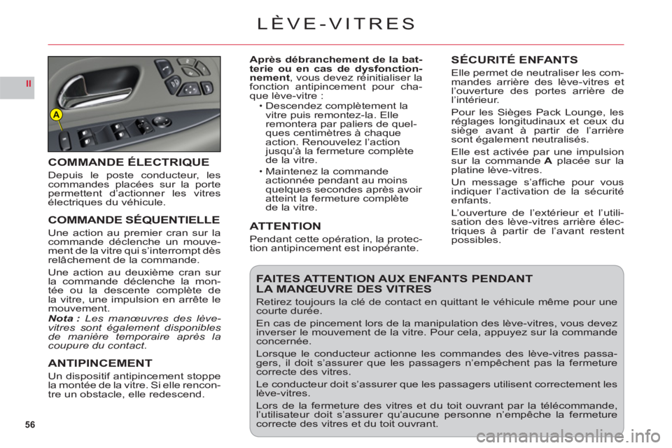 CITROEN C6 2012 Notices Demploi (in French) 56
II
A
LÈVE-VITRES
Après débranchement de la bat-terie ou en cas de dysfonction-
nement, vous devez réinitialiser la fonction antipincement pour cha-que lève-vitre :Descendez complètement la
vi CITROEN C6 2012 Notices Demploi (in French) 56
II
A
LÈVE-VITRES
Après débranchement de la bat-terie ou en cas de dysfonction-
nement, vous devez réinitialiser la fonction antipincement pour cha-que lève-vitre :Descendez complètement la
vi