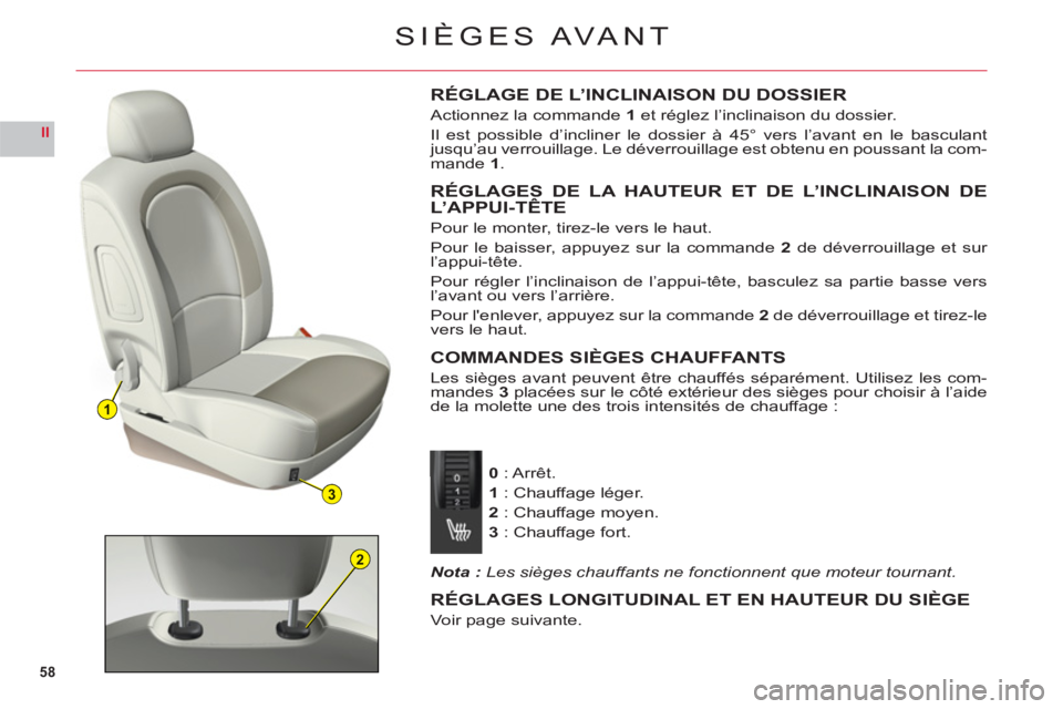 CITROEN C6 2012 Notices Demploi (in French) 58
II
1
3
2
SIÈGES AVANT
RÉGLAGE DE L’INCLINAISON DU DOSSIER
Actionnez la commande 1 et réglez l’inclinaison du dossier.
Il est possible d’incliner le dossier à 45° vers l’avant en le bas CITROEN C6 2012 Notices Demploi (in French) 58
II
1
3
2
SIÈGES AVANT
RÉGLAGE DE L’INCLINAISON DU DOSSIER
Actionnez la commande 1 et réglez l’inclinaison du dossier.
Il est possible d’incliner le dossier à 45° vers l’avant en le bas