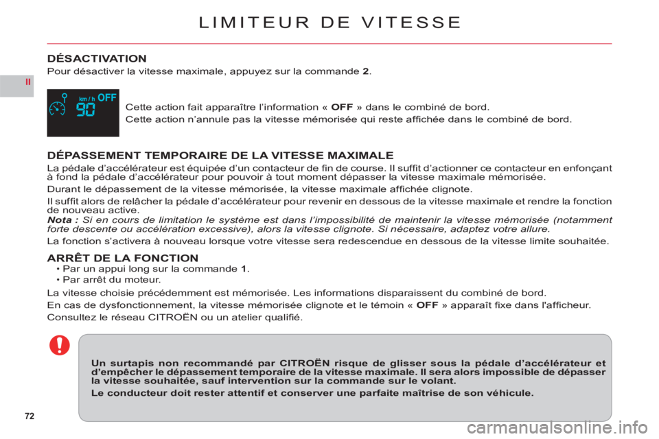 CITROEN C6 2012 Notices Demploi (in French) 72
II
LIMITEUR DE VITESSE
DÉSACTIVATION
Pour désactiver la vitesse maximale, appuyez sur la commande2.
Cette action fait apparaître l’information « OFF » dans le combiné de bord.
Cette action CITROEN C6 2012 Notices Demploi (in French) 72
II
LIMITEUR DE VITESSE
DÉSACTIVATION
Pour désactiver la vitesse maximale, appuyez sur la commande2.
Cette action fait apparaître l’information « OFF » dans le combiné de bord.
Cette action