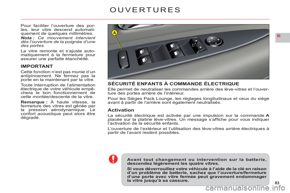 CITROEN C6 2012 Notices Demploi (in French) 83
IIIA
OUVERTURES
Pour faciliter l’ouverture des por-
tes, leur vitre descend automati-
quement de quelques millimètres.Nota :Ce mouvement intervient
dès l’ouverture de la poignée d’une
des CITROEN C6 2012 Notices Demploi (in French) 83
IIIA
OUVERTURES
Pour faciliter l’ouverture des por-
tes, leur vitre descend automati-
quement de quelques millimètres.Nota :Ce mouvement intervient
dès l’ouverture de la poignée d’une
des