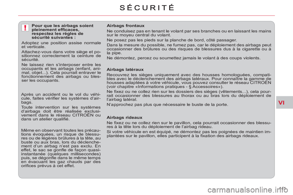 CITROEN C-CROSSER 2012 Notices Demploi (in French) VI
!
111
Airbags latéraux
Recouvrez les sièges uniquement avec des housses homologuées, compati-
bles avec le déclenchement des airbags latéraux. Pour connaître la gamme de
housses ad CITROEN C-CROSSER 2012 Notices Demploi (in French) VI
!
111
Airbags latéraux
Recouvrez les sièges uniquement avec des housses homologuées, compati-
bles avec le déclenchement des airbags latéraux. Pour connaître la gamme de
housses ad