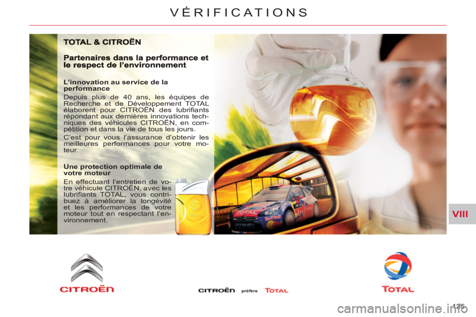 CITROEN C-CROSSER 2012  Notices Demploi (in French) VIII
VÉRIFICAT IONS
125 
   
L’innovation au service de la 
performance 
  Depuis plus de 40 ans, les équipes de 
Recherche et de Développement TOTAL 
élaborent pour CITROËN des lubriﬁ ants 
