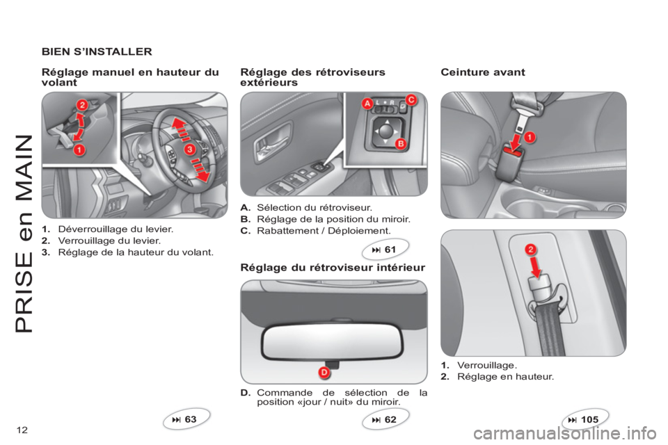 CITROEN C-CROSSER 2012  Notices Demploi (in French) 12
PRI
S
E en MAI
N
   
BIEN S’INSTALLER  
1. 
 Déverrouillage du levier.
2. 
 Verrouillage du levier.
3. 
 Réglage de la hauteur du volant.  
 
 
Réglage manuel en hauteur du volantRéglage des 