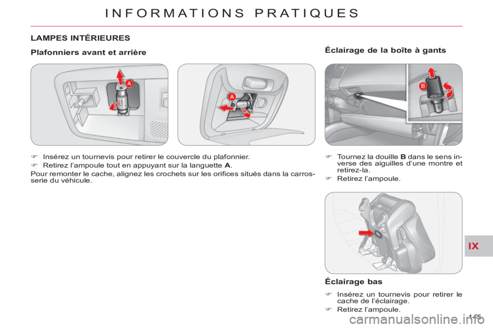 CITROEN C-CROSSER 2012  Notices Demploi (in French) IX
INFORMATIONS PRATIQUES
145 
  LAMPES INTÉRIEURES
 
 
Plafonniers avant et arrière 
 
 
 
�) 
  Insérez un tournevis pour retirer le couvercle du plafonnier. 
   
�) 
  Retirez l’ampoule tout e