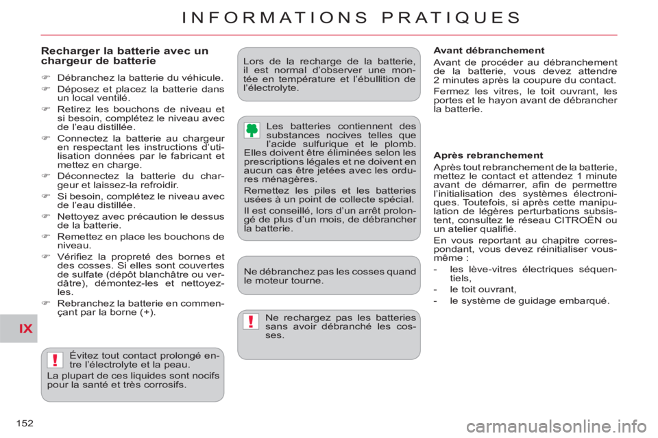 CITROEN C-CROSSER 2012  Notices Demploi (in French) IX
!
!
INFORMATIONS PRATIQUES
152
   
Recharger la batterie avec un chargeur de batterie
 
 
 
�) 
  Débranchez la batterie du véhicule. 
   
�) 
  Déposez et placez la batterie dans 
un local vent