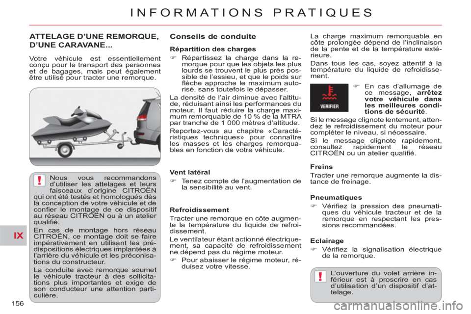 CITROEN C-CROSSER 2012  Notices Demploi (in French) IX
!
!
INFORMATIONS PRATIQUES
156
ATTELAGE D’UNE REMORQUE,
D’UNE CARAVANE...    
Conseils de conduite
 
La charge maximum remorquable en 
côte prolongée dépend de l’inclinaison 
de la pente e
