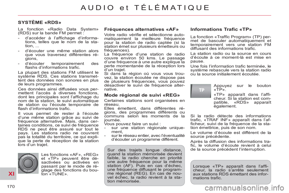 CITROEN C-CROSSER 2012 Notices Demploi (in French) XI
170
AUDIO et TÉLÉMATIQUE
SYSTÈME «RDS»
Fré
quences alternatives «AF»
Votre radio vérifie et sélectionne auto-
matiquement la meilleure fréquence
pour la station de radio captée CITROEN C-CROSSER 2012 Notices Demploi (in French) XI
170
AUDIO et TÉLÉMATIQUE
SYSTÈME «RDS»
Fré
quences alternatives «AF»
Votre radio vérifie et sélectionne auto-
matiquement la meilleure fréquence
pour la station de radio captée