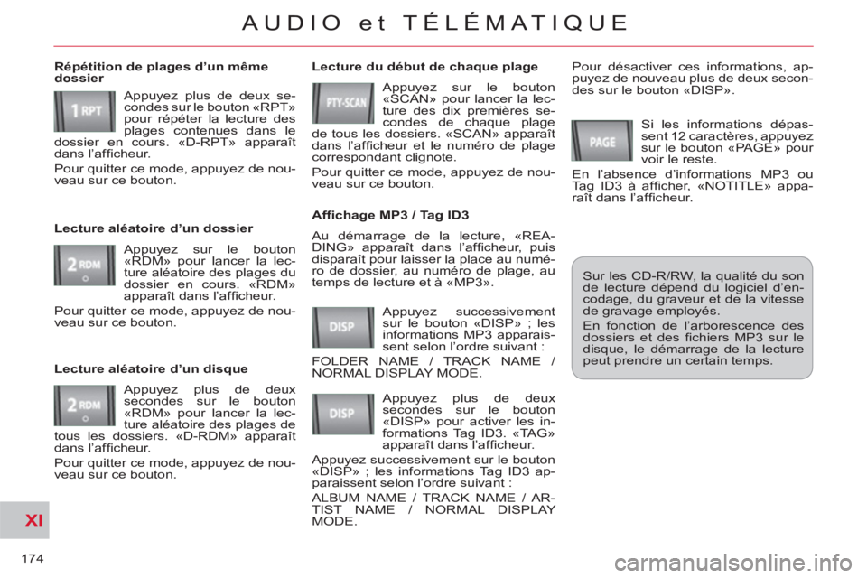 CITROEN C-CROSSER 2012 Notices Demploi (in French) XI
174
AUDIO et TÉLÉMATIQUE
Au démarrage de la lecture, «REA-
DING» apparaît dans l’afficheur, puis
disparaît pour laisser la place au numé-
ro de dossier, au numéro de plage, au
temps CITROEN C-CROSSER 2012 Notices Demploi (in French) XI
174
AUDIO et TÉLÉMATIQUE
Au démarrage de la lecture, «REA-
DING» apparaît dans l’afficheur, puis
disparaît pour laisser la place au numé-
ro de dossier, au numéro de plage, au
temps