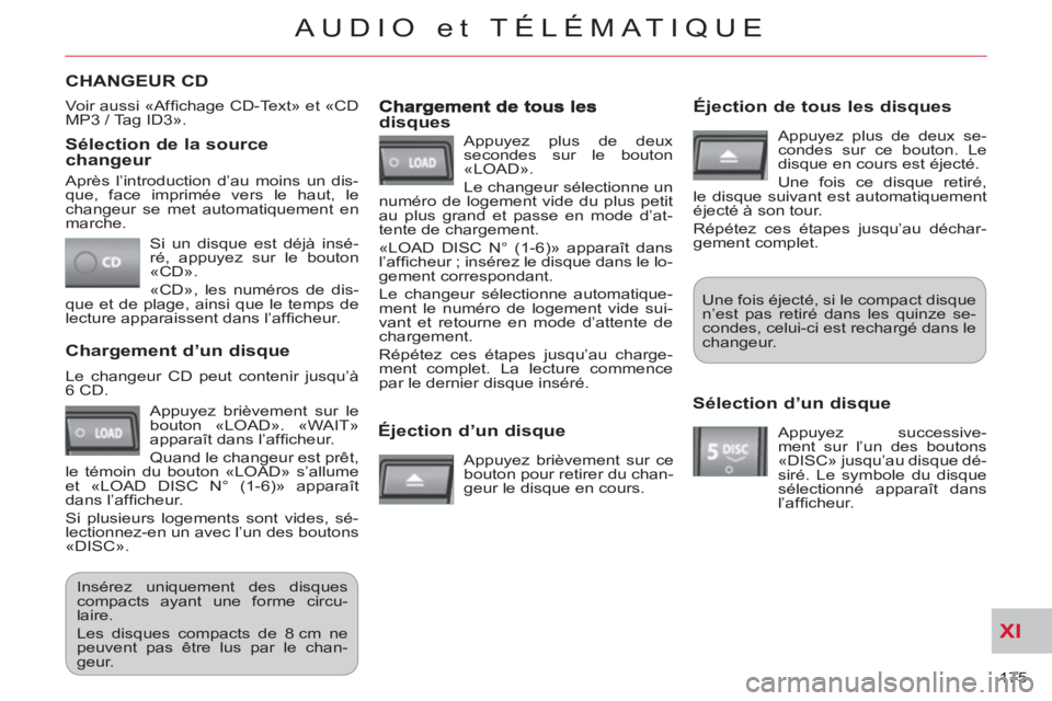 CITROEN C-CROSSER 2012 Notices Demploi (in French) XI
175
AUDIO et TÉLÉMATIQUE
Sélection de la source changeur
Si un disque est déjà insé-
ré, appuyez sur le bouton
«CD».
«CD», les numéros de dis-
que et de plage, ainsi que le t CITROEN C-CROSSER 2012 Notices Demploi (in French) XI
175
AUDIO et TÉLÉMATIQUE
Sélection de la source changeur
Si un disque est déjà insé-
ré, appuyez sur le bouton
«CD».
«CD», les numéros de dis-
que et de plage, ainsi que le t