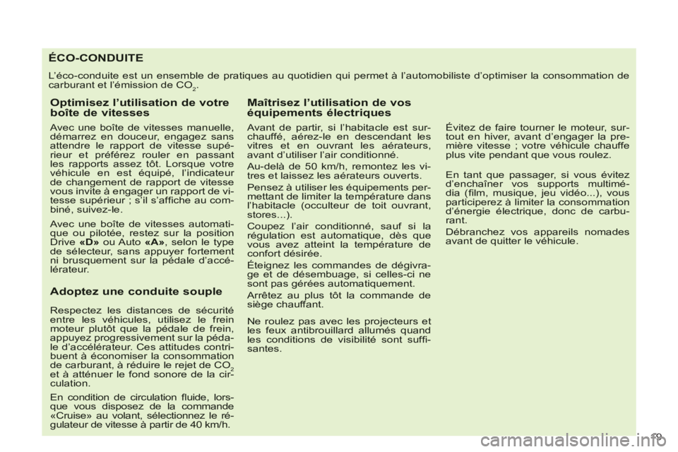 CITROEN C-CROSSER 2012 Notices Demploi (in French) 19
ÉCO-CONDUITE
L’éco-conduite est un ensemble de pratiques au quotidien qui permet à l’automobiliste d’optimiser la consommation decarburant et l’émission de CO2.
Optimisez l’utilisa CITROEN C-CROSSER 2012 Notices Demploi (in French) 19
ÉCO-CONDUITE
L’éco-conduite est un ensemble de pratiques au quotidien qui permet à l’automobiliste d’optimiser la consommation decarburant et l’émission de CO2.
Optimisez l’utilisa