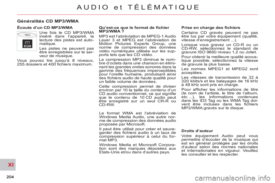 CITROEN C-CROSSER 2012 Notices Demploi (in French) XI
AUDIO et TÉLÉMATIQUE
Généralités CD MP3/WMA
Écoute d’un CD MP3/WMA
Une fois le CD MP3/WMA
inséré dans l’appareil, la
lecture des pistes est auto-
matique.
Les pistes ne peu CITROEN C-CROSSER 2012 Notices Demploi (in French) XI
AUDIO et TÉLÉMATIQUE
Généralités CD MP3/WMA
Écoute d’un CD MP3/WMA
Une fois le CD MP3/WMA
inséré dans l’appareil, la
lecture des pistes est auto-
matique.
Les pistes ne peu