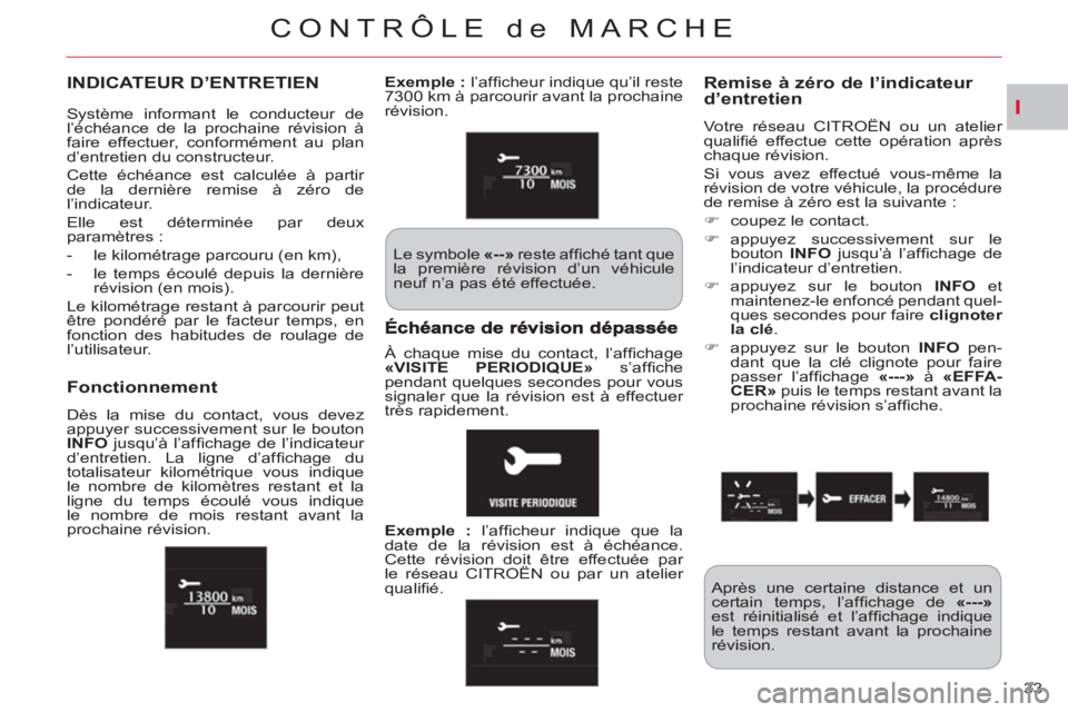 CITROEN C-CROSSER 2012 Notices Demploi (in French) I
CONTRÔLE de MARCHE
33
INDICATEUR D’ENTRETIEN Remise à zéro de l’indicateur d’entretien
Votre réseau CITROËN ou un atelier
qualifi é effectue cette opération après
chaque révisi CITROEN C-CROSSER 2012 Notices Demploi (in French) I
CONTRÔLE de MARCHE
33
INDICATEUR D’ENTRETIEN Remise à zéro de l’indicateur d’entretien
Votre réseau CITROËN ou un atelier
qualifi é effectue cette opération après
chaque révisi