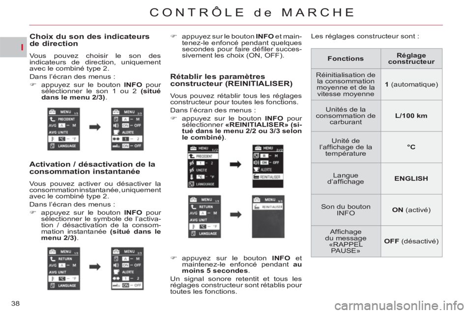CITROEN C-CROSSER 2012  Notices Demploi (in French) I
CONTRÔLE de MARCHE
38
Choix du son des indicateursde direction
  Vous pouvez choisir le son des 
indicateurs de direction, uniquement 
avec le combiné type 2. 
  Dans l’écran des menus : 
   
 