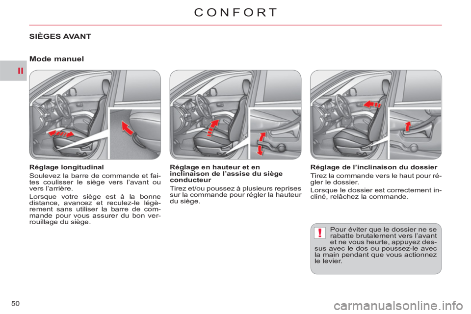 CITROEN C-CROSSER 2012 Notices Demploi (in French) II
!
CONFORT
50
SIÈGES AVANT
Réglage longitudinal
Soulevez la barre de commande et fai-
tes coulisser le siège vers l’avant ou
vers l’arrière.
Lorsque votre siège est à la bon CITROEN C-CROSSER 2012 Notices Demploi (in French) II
!
CONFORT
50
SIÈGES AVANT
Réglage longitudinal
Soulevez la barre de commande et fai-
tes coulisser le siège vers l’avant ou
vers l’arrière.
Lorsque votre siège est à la bon