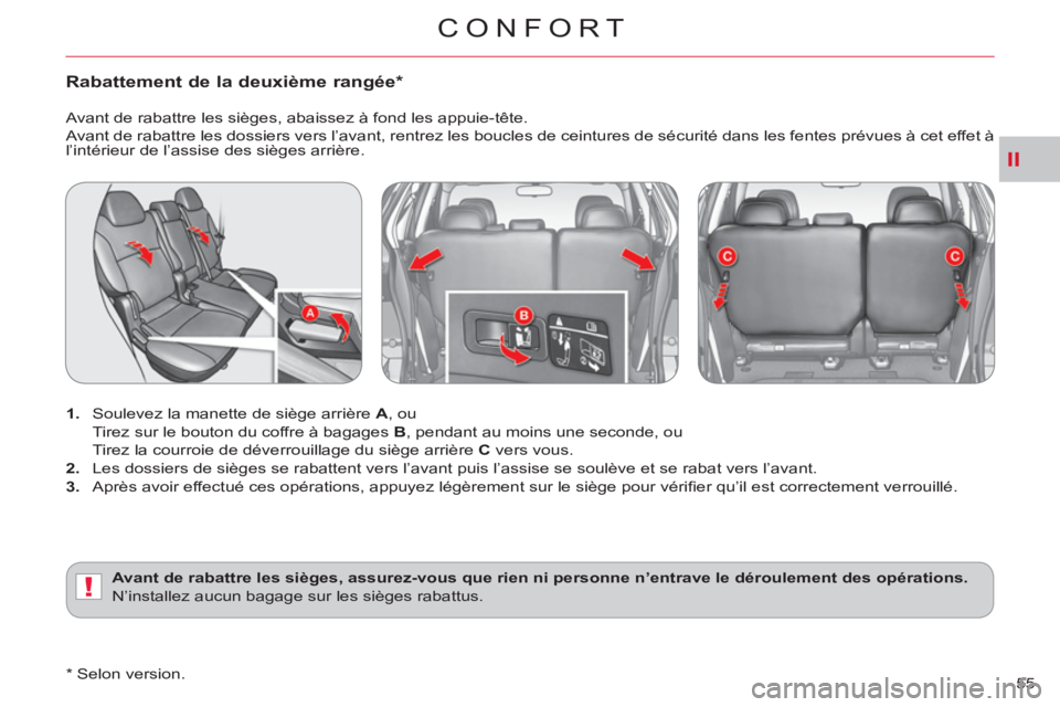 CITROEN C-CROSSER 2012 Notices Demploi (in French) II
!
CONFORT
55
Rabattement de la deuxième rangée *
1.
Soulevez la manette de siège arrière A
, ou
Tirez sur le bouton du coffre à bagages B
, pendant au moins une seconde, ou CITROEN C-CROSSER 2012 Notices Demploi (in French) II
!
CONFORT
55
Rabattement de la deuxième rangée *
1.
Soulevez la manette de siège arrière A
, ou
Tirez sur le bouton du coffre à bagages B
, pendant au moins une seconde, ou