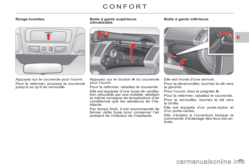 CITROEN C-CROSSER 2012  Notices Demploi (in French) II
CONFORT
65     
 
Range-lunettes 
  Appuyez sur le couvercle pour l’ouvrir. 
  Pour le refermer, poussez le couvercle 
jusqu’à ce qu’il se verrouille.  
    
 
 
 
 
 
 
Boîte à gants sup