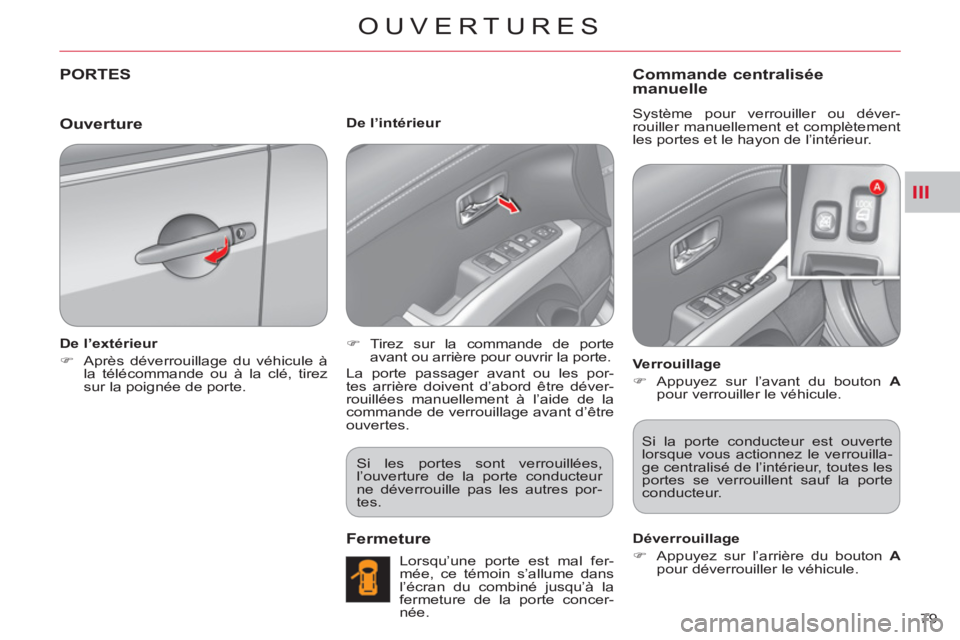 CITROEN C-CROSSER 2012  Notices Demploi (in French) III
OUVERTURES
79 
PORTES 
   
De l’extérieur 
   
 
�) 
  Après déverrouillage du véhicule à 
la télécommande ou à la clé, tirez 
sur la poignée de porte.  
    
De l’intérieur 
   
 
