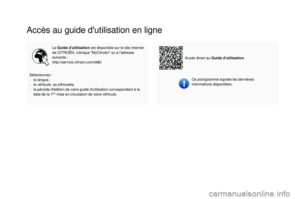 CITROEN C-ELYSÉE 2022  Notices Demploi (in French) Accès au guide d'utilisation en ligne
Le Guide d'utilisation est disponible sur le site Internet 
de CITROËN, rubrique "MyCitroën" ou à l'adresse 
suivante
 

:
http://service.