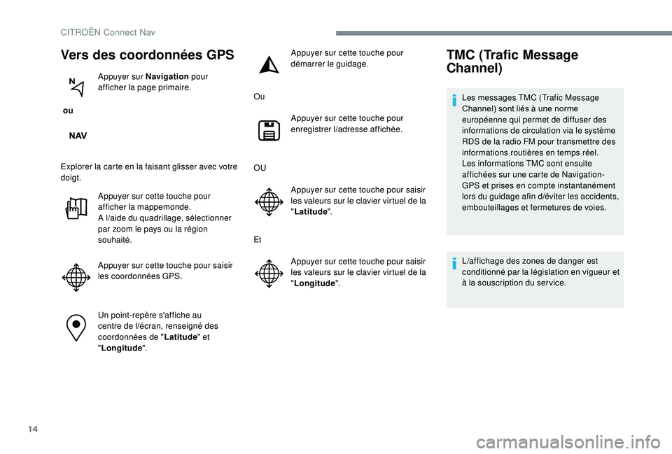 CITROEN C-ELYSÉE 2018 Notices Demploi (in French) 14
Vers des coordonnées GPS
ou Appuyer sur Navigation
pour
afficher la page primaire.
Explorer la carte en la faisant glisser avec votre
doigt. Appuyer sur cette touche pour
afficher la mappemon CITROEN C-ELYSÉE 2018 Notices Demploi (in French) 14
Vers des coordonnées GPS
ou Appuyer sur Navigation
pour
afficher la page primaire.
Explorer la carte en la faisant glisser avec votre
doigt. Appuyer sur cette touche pour
afficher la mappemon