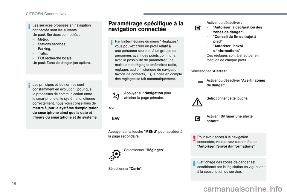 CITROEN C-ELYSÉE 2018 Notices Demploi (in French) 16
Les services proposés en navigation
connectée sont les suivants.
Un pack Ser vices connectés :
-
Météo,
-
S
tations services,
-
Parking,
-
Tr a f i c ,
-
P
OI recherche locale. CITROEN C-ELYSÉE 2018 Notices Demploi (in French) 16
Les services proposés en navigation
connectée sont les suivants.
Un pack Ser vices connectés :
-
Météo,
-
S
tations services,
-
Parking,
-
Tr a f i c ,
-
P
OI recherche locale.