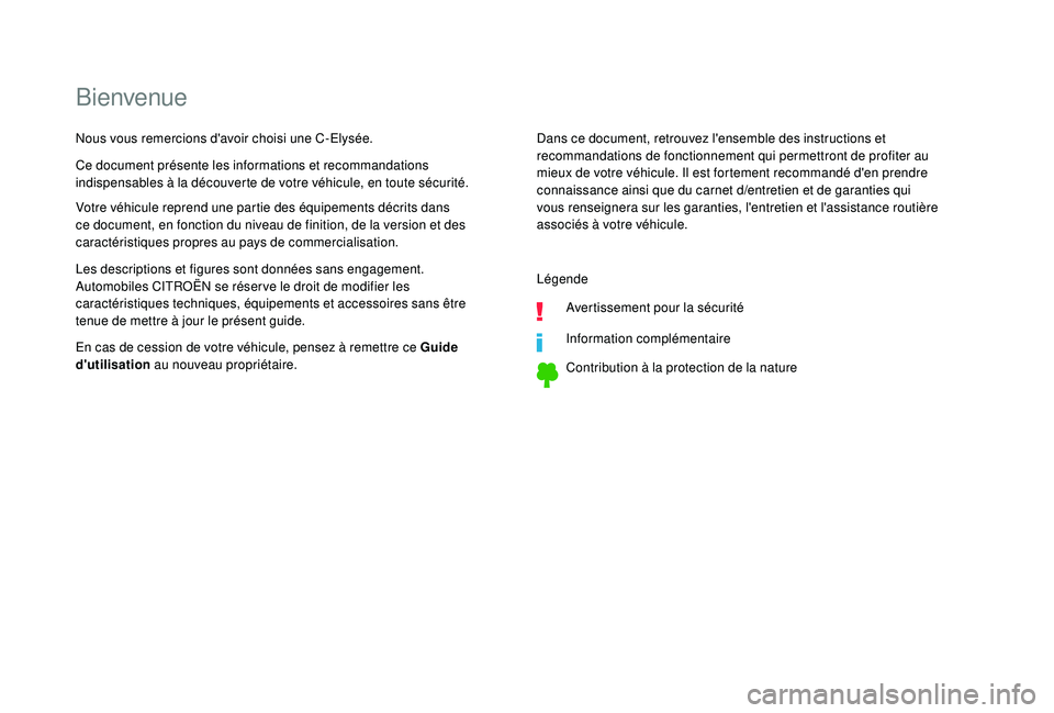 CITROEN C-ELYSÉE 2022  Notices Demploi (in French) Bienvenue
Dans ce document, retrouvez l'ensemble des instructions et 
recommandations de fonctionnement qui permettront de profiter au 
mieux de votre véhicule. Il est fortement recommandé d'