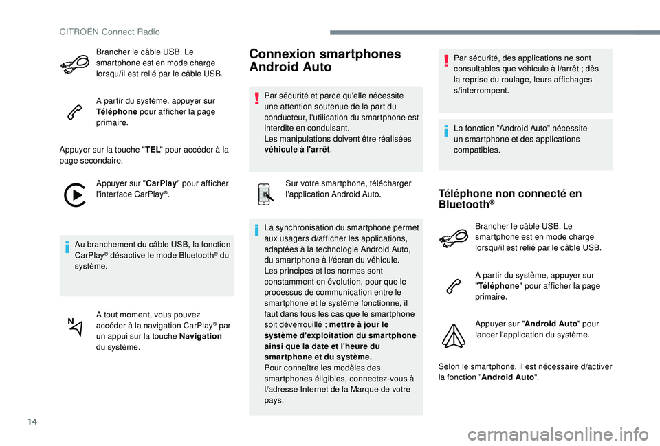 CITROEN C-ELYSÉE 2022 Notices Demploi (in French) 14
Brancher le câble USB. Le
smartphone est en mode charge
lorsqu
/i
l est relié par le câble USB.
A partir du système, appuyer sur
Téléphone pour afficher la page
primaire.
Appuyer sur la CITROEN C-ELYSÉE 2022 Notices Demploi (in French) 14
Brancher le câble USB. Le
smartphone est en mode charge
lorsqu
/i
l est relié par le câble USB.
A partir du système, appuyer sur
Téléphone pour afficher la page
primaire.
Appuyer sur la