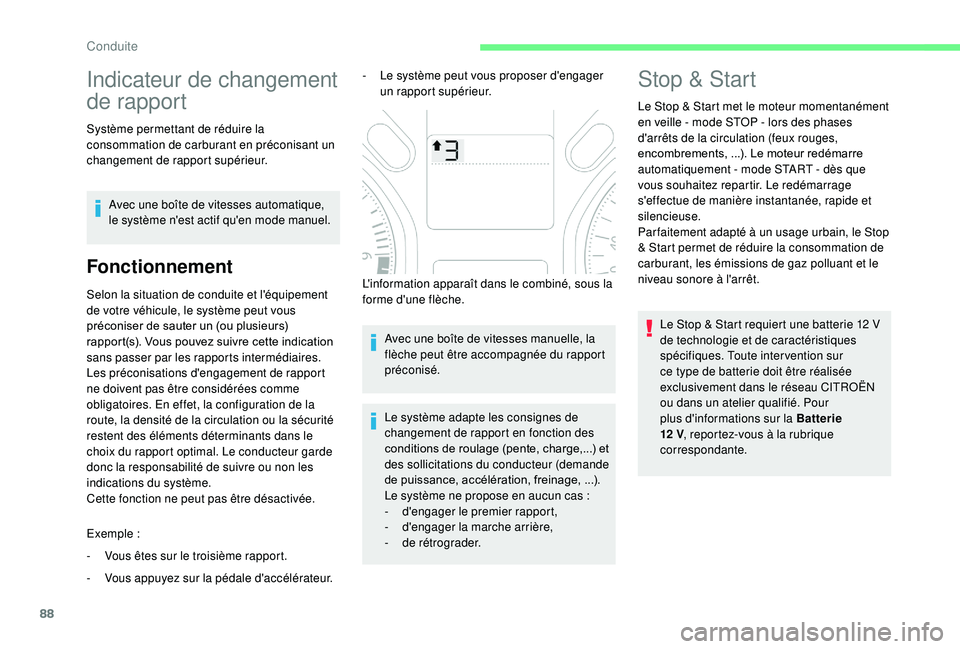 CITROEN C-ELYSÉE 2022  Notices Demploi (in French) 88
Indicateur de changement 
de rapport
Système permettant de réduire la 
consommation de carburant en préconisant un 
changement de rapport supérieur.Avec une boîte de vitesses automatique, 
le 