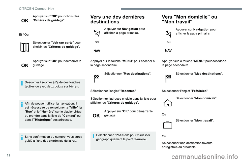 CITROEN C-ELYSÉE 2017 Notices Demploi (in French) 12
Appuyer sur "OK" pour choisir les
" Critères de guidage ".
Et / Ou Sélectionner " Voir sur car te" pour
choisir les " Critères de guidage ".
Appuyer sur " O CITROEN C-ELYSÉE 2017 Notices Demploi (in French) 12
Appuyer sur "OK" pour choisir les
" Critères de guidage ".
Et / Ou Sélectionner " Voir sur car te" pour
choisir les " Critères de guidage ".
Appuyer sur " O