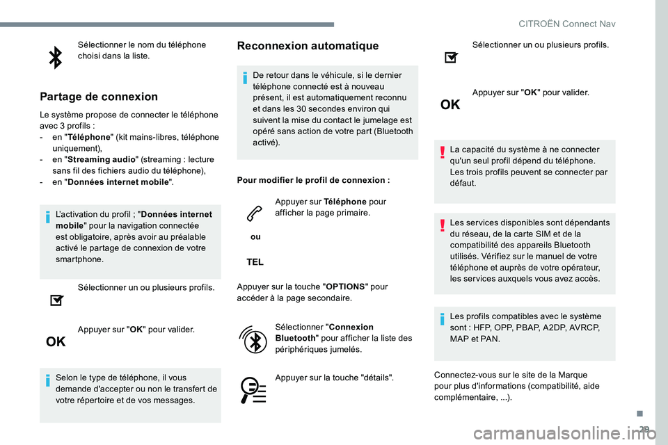 CITROEN C-ELYSÉE 2017 Notices Demploi (in French) 29
Sélectionner le nom du téléphone
choisi dans la liste.
Partage de connexion
Le système propose de connecter le téléphone
avec 3 profils :
-
e
n "Téléphone " (kit mains-libres, t CITROEN C-ELYSÉE 2017 Notices Demploi (in French) 29
Sélectionner le nom du téléphone
choisi dans la liste.
Partage de connexion
Le système propose de connecter le téléphone
avec 3 profils :
-
e
n "Téléphone " (kit mains-libres, t