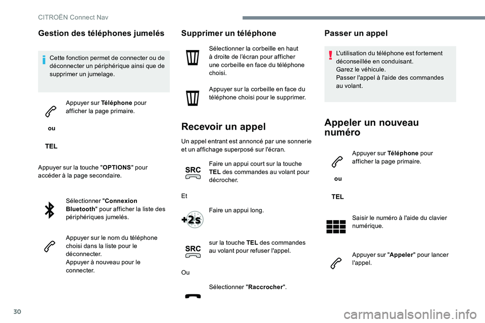 CITROEN C-ELYSÉE 2017 Notices Demploi (in French) 30
Gestion des téléphones jumelés
Cette fonction permet de connecter ou de
déconnecter un périphérique ainsi que de
supprimer un jumelage.
ou Appuyer sur Téléphone
pour
afficher la page CITROEN C-ELYSÉE 2017 Notices Demploi (in French) 30
Gestion des téléphones jumelés
Cette fonction permet de connecter ou de
déconnecter un périphérique ainsi que de
supprimer un jumelage.
ou Appuyer sur Téléphone
pour
afficher la page