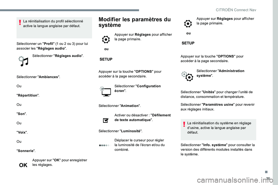CITROEN C-ELYSÉE 2017 Notices Demploi (in French) 35
Sélectionner "Ambiances".
Ou
" Répartition ".
Ou
" Son ".
Ou
" Voix ".
Ou
" Sonnerie ".
Appuyer sur " OK" pour enregistrer
les réglages.
Modifier CITROEN C-ELYSÉE 2017 Notices Demploi (in French) 35
Sélectionner "Ambiances".
Ou
" Répartition ".
Ou
" Son ".
Ou
" Voix ".
Ou
" Sonnerie ".
Appuyer sur " OK" pour enregistrer
les réglages.
Modifier