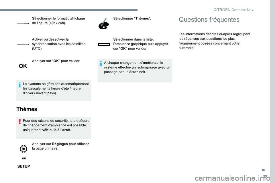 CITROEN C-ELYSÉE 2017 Notices Demploi (in French) 37
Appuyer sur "OK" pour valider.
Le système ne gère pas automatiquement
les basculements heure d’été / heure
d’hiver (suivant pays).
Thèmes
Pour des raisons de sécurité, la procà CITROEN C-ELYSÉE 2017 Notices Demploi (in French) 37
Appuyer sur "OK" pour valider.
Le système ne gère pas automatiquement
les basculements heure d’été / heure
d’hiver (suivant pays).
Thèmes
Pour des raisons de sécurité, la procÃ