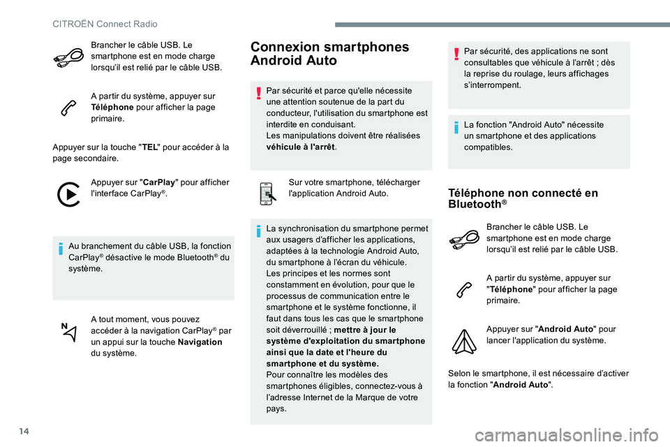 CITROEN C-ELYSÉE 2017 Notices Demploi (in French) 14
Brancher le câble USB. Le
smartphone est en mode charge
lorsqu’il est relié par le câble USB.
A partir du système, appuyer sur
Téléphone pour afficher la page
primaire.
Appuyer sur la t CITROEN C-ELYSÉE 2017 Notices Demploi (in French) 14
Brancher le câble USB. Le
smartphone est en mode charge
lorsqu’il est relié par le câble USB.
A partir du système, appuyer sur
Téléphone pour afficher la page
primaire.
Appuyer sur la t