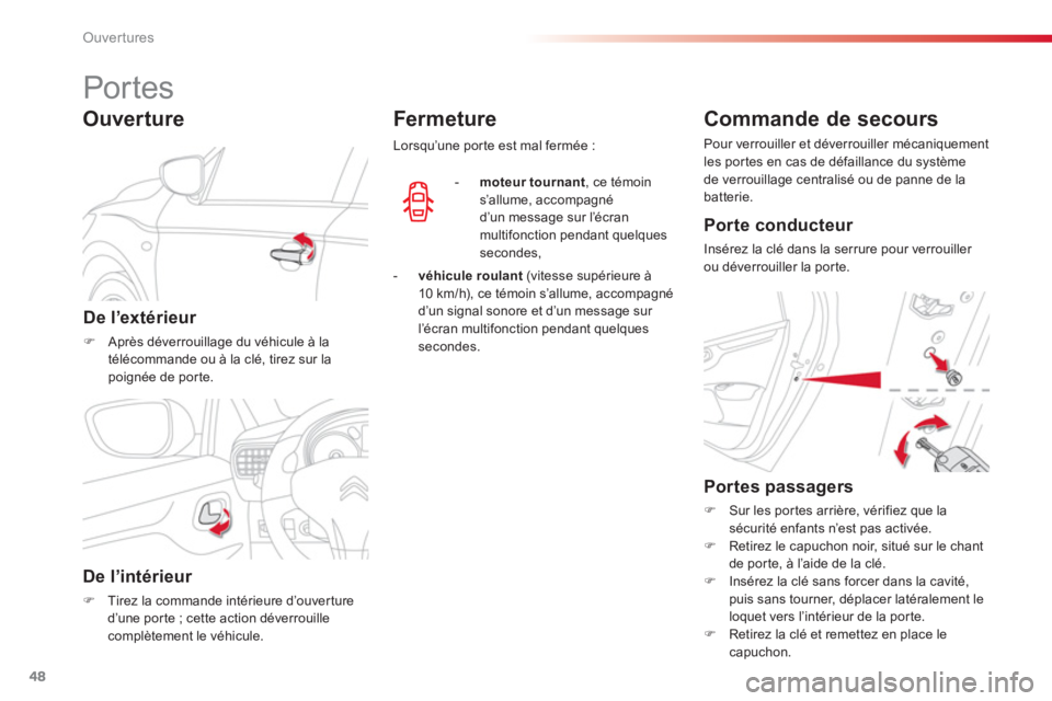 CITROEN C-ELYSÉE 2014  Notices Demploi (in French) 48
Ouvertures
   
 
 
 
 
 
 
 
Por tes 
De l’extérieur 
�)Après déverrouillage du véhicule à la 
télécommande ou à la clé, tirez sur la
poignée de por te.
Ouverture
De l’intérieur 
�)T