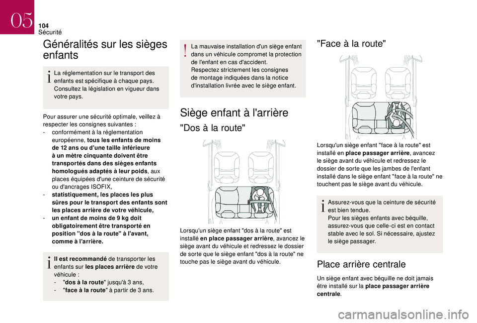 CITROEN DS3 2018  Notices Demploi (in French) 104
Généralités sur les sièges 
enfants
La réglementation sur le transport des 
enfants est spécifique à chaque pays. 
Consultez la législation en vigueur dans 
votre pays.
Pour assurer une s