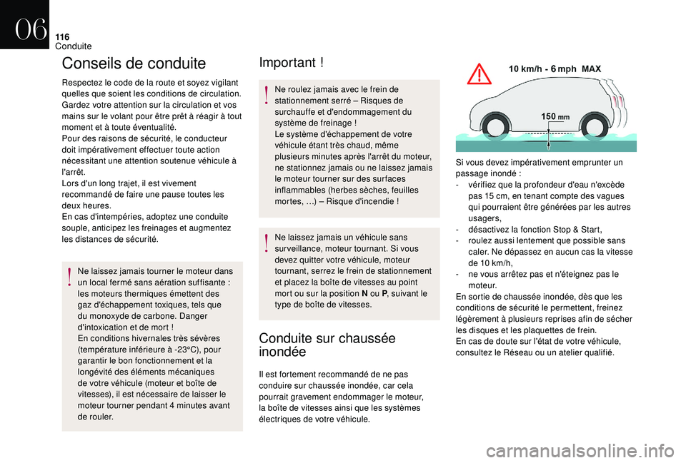 CITROEN DS3 2018  Notices Demploi (in French) 11 6
Conseils de conduite
Respectez le code de la route et soyez vigilant 
quelles que soient les conditions de circulation.
Gardez votre attention sur la circulation et vos 
mains sur le volant pour 