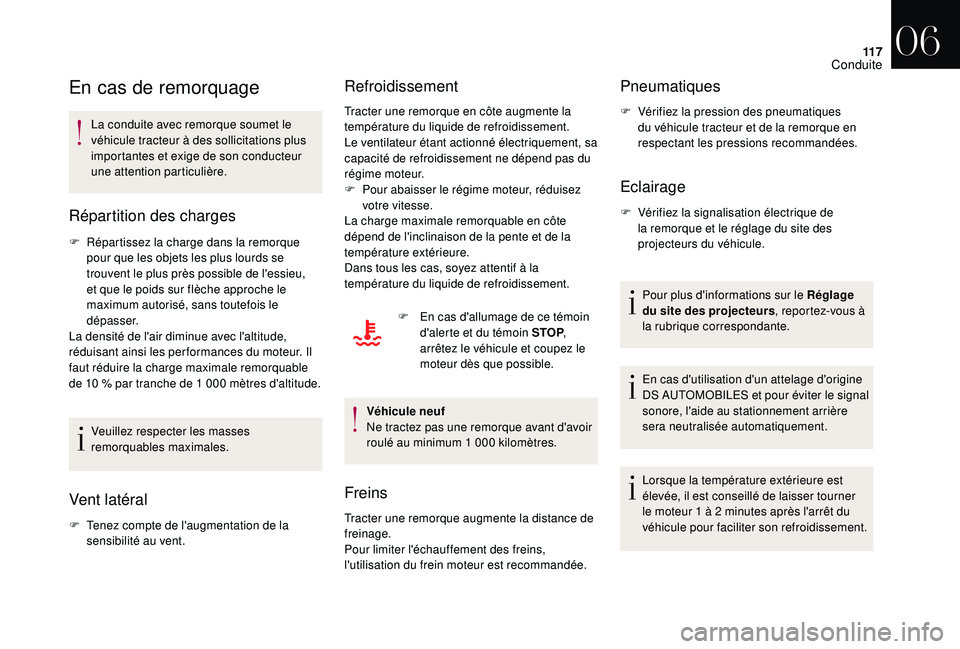 CITROEN DS3 2018  Notices Demploi (in French) 11 7
En cas de remorquage
La conduite avec remorque soumet le 
véhicule tracteur à des sollicitations plus 
importantes et exige de son conducteur 
une attention particulière.
Répartition des char