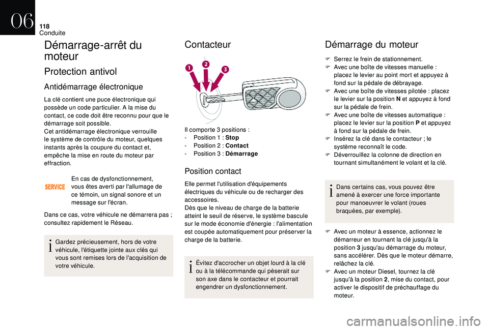 CITROEN DS3 2018  Notices Demploi (in French) 11 8
Démarrage-arrêt du 
moteur
Protection antivol
Antidémarrage électronique
La clé contient une puce électronique qui 
possède un code particulier. A la mise du 
contact, ce code doit être r