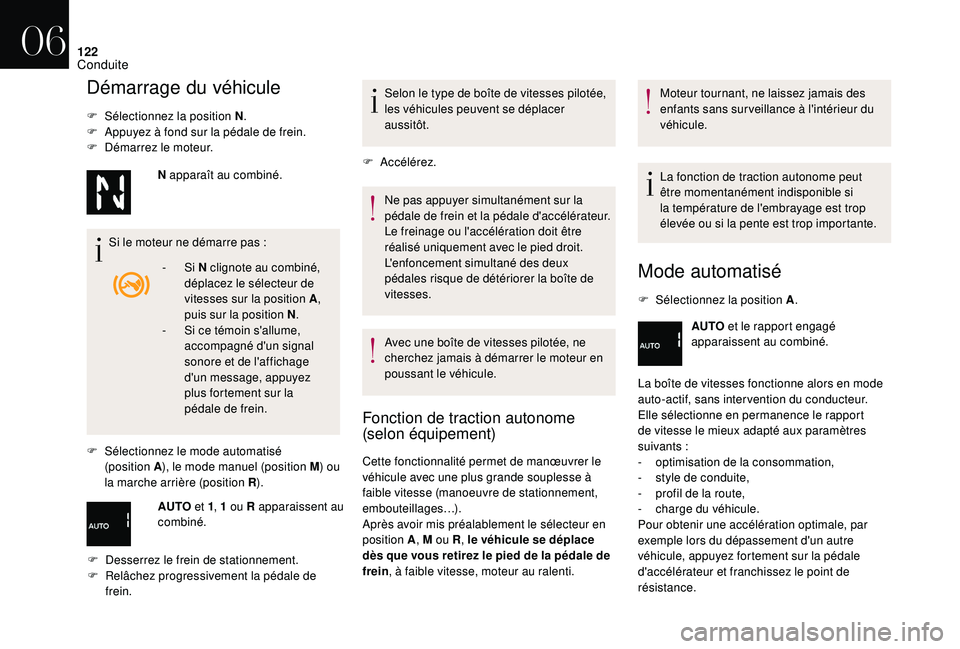 CITROEN DS3 2018 Notices Demploi (in French) 122
Démarrage du véhicule
F Sélectionnez la position N.
F A ppuyez à fond sur la pédale de frein.
F
D
émarrez le moteur.
Si le moteur ne démarre pas
:
F
Sél
ectionnez le mode automati CITROEN DS3 2018 Notices Demploi (in French) 122
Démarrage du véhicule
F Sélectionnez la position N.
F A ppuyez à fond sur la pédale de frein.
F
D
émarrez le moteur.
Si le moteur ne démarre pas
:
F
Sél
ectionnez le mode automati