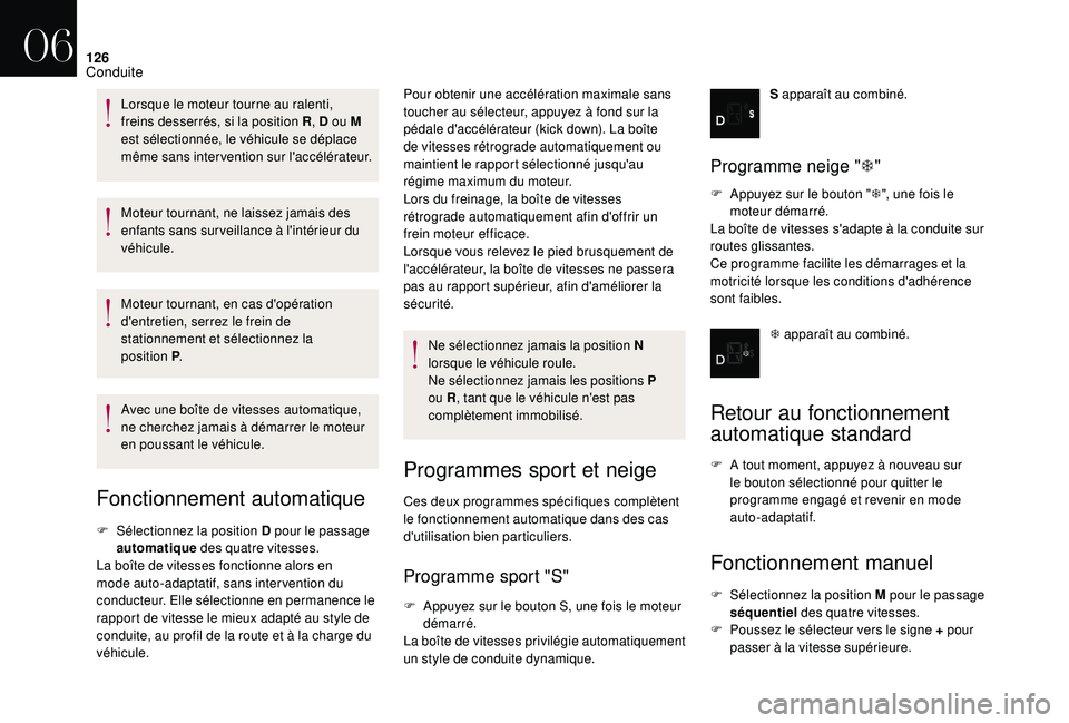 CITROEN DS3 2018 Notices Demploi (in French) 126
Moteur tournant, ne laissez jamais des
enfants sans surveillance à l'intérieur du
véhicule.
Moteur tournant, en cas d'opération
d'entretien, serrez le frein de
stationnement et CITROEN DS3 2018 Notices Demploi (in French) 126
Moteur tournant, ne laissez jamais des
enfants sans surveillance à l'intérieur du
véhicule.
Moteur tournant, en cas d'opération
d'entretien, serrez le frein de
stationnement et