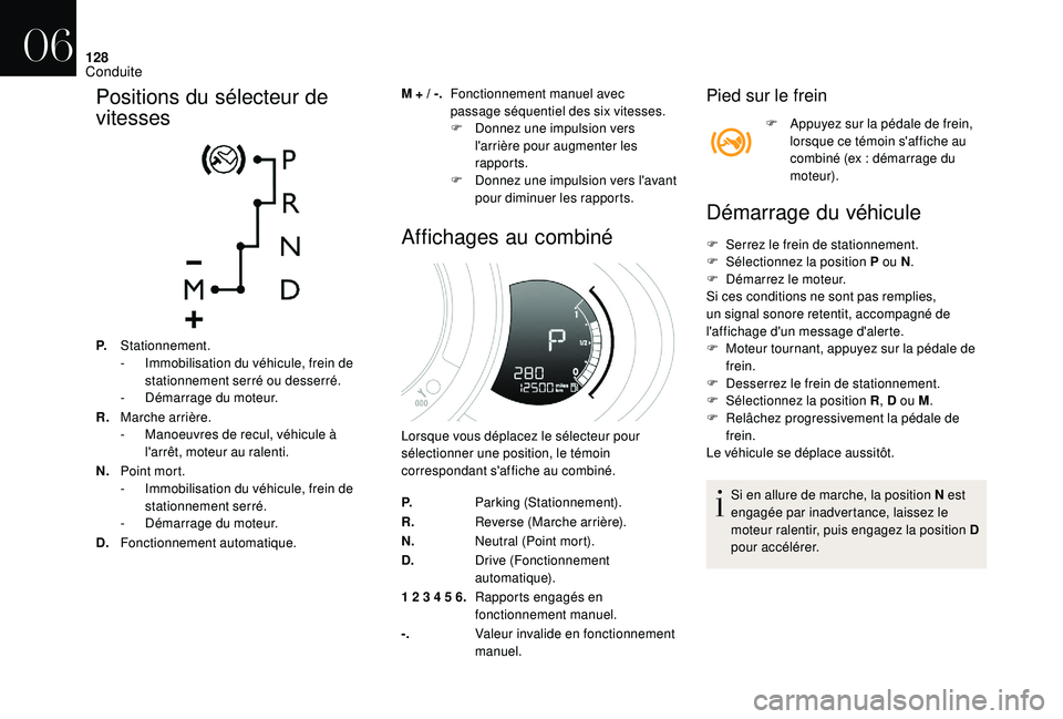 CITROEN DS3 2018 Notices Demploi (in French) 128
Positions du sélecteur de
vitesses
P.Stationnement.
-
I mmobilisation du véhicule, frein de
stationnement serré ou desserré.
-
D
émarrage du moteur.
R. Marche arrière.
-
M
anoeuvres CITROEN DS3 2018 Notices Demploi (in French) 128
Positions du sélecteur de
vitesses
P.Stationnement.
-
I mmobilisation du véhicule, frein de
stationnement serré ou desserré.
-
D
émarrage du moteur.
R. Marche arrière.
-
M
anoeuvres