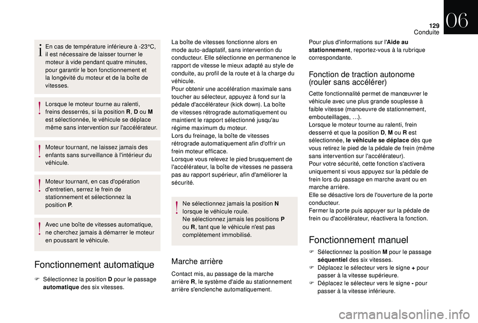 CITROEN DS3 2018  Notices Demploi (in French) 129
En cas de température inférieure à -23°C, 
il est nécessaire de laisser tourner le 
moteur à vide pendant quatre  minutes, 
pour garantir le bon fonctionnement et 
la longévité du moteur e