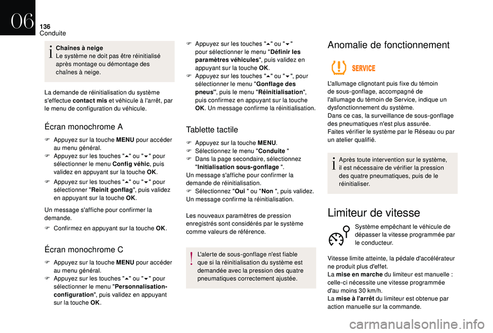 CITROEN DS3 2018  Notices Demploi (in French) 136
Chaînes à neige
Le système ne doit pas être réinitialisé 
après montage ou démontage des 
chaînes à neige.
La demande de réinitialisation du système 
s'effectue contact mis  et vé