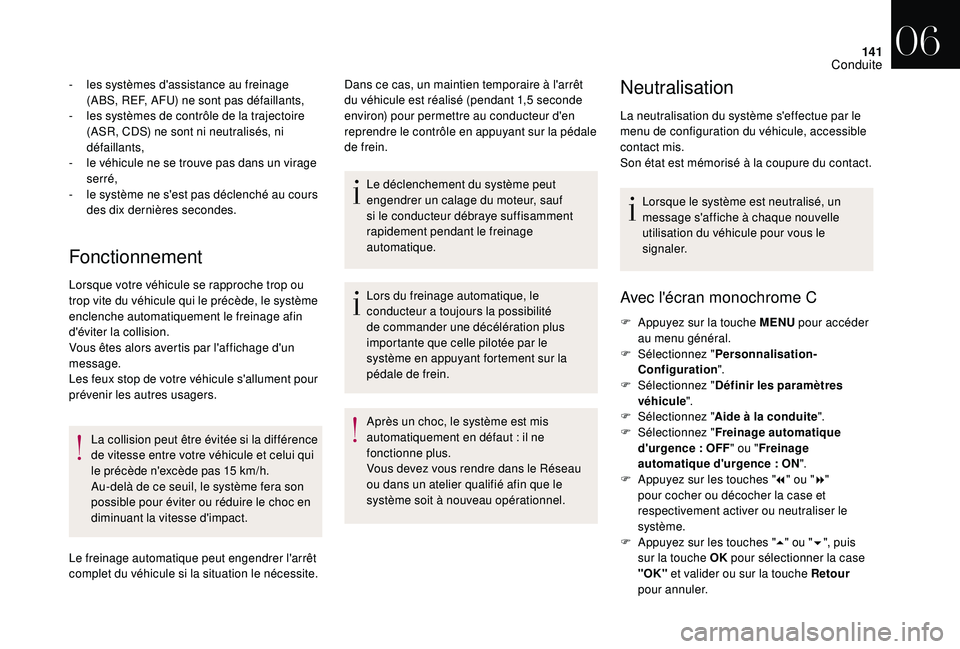 CITROEN DS3 2018  Notices Demploi (in French) 141
Fonctionnement
- les systèmes d'assistance au freinage (ABS, REF, AFU) ne sont pas défaillants,
-
 
l
 es systèmes de contrôle de la trajectoire 
(ASR, CDS) ne sont ni neutralisés, ni 
d