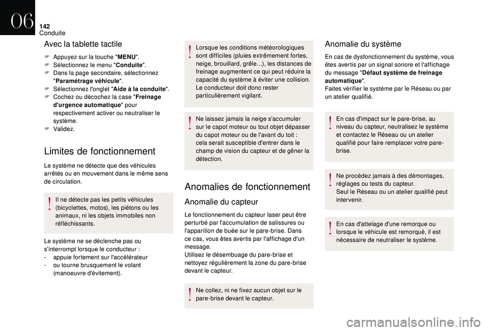 CITROEN DS3 2018  Notices Demploi (in French) 142
Avec la tablette tactile
F Appuyez sur la touche "MENU".
F  Sél ectionnez le menu " Conduite".
F
 
D
 ans la page secondaire, sélectionnez 
" Paramétrage véhicule ".
F
