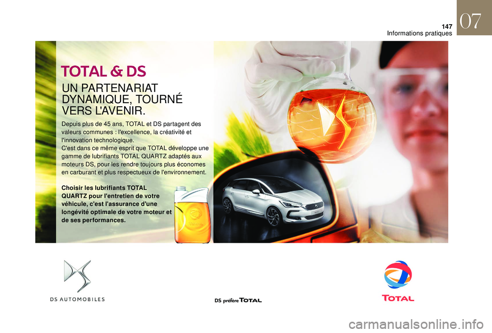 CITROEN DS3 2018  Notices Demploi (in French) 147
UN PARTENARIAT 
DYNAMIQUE, TOURNÉ 
VERS L'AVENIR.
Depuis plus de 45 ans, TOTAL et DS partagent des 
valeurs communes  : l'excellence, la créativité et 
l'innovation technologique.
C