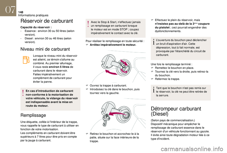 CITROEN DS3 2018  Notices Demploi (in French) 148
Réservoir de carburant
Capacité du réservoir :
-  E ssence   : environ 30 ou 50   litres (selon 
ve r s i o n).
-
 
D
 iesel   : environ 30 ou 46   litres (selon 
ve r s i o n).
Niveau mini de 