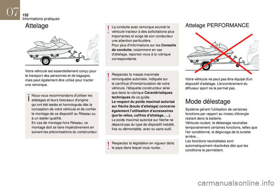 CITROEN DS3 2018  Notices Demploi (in French) 152
Attelage
Votre véhicule est essentiellement conçu pour 
le transport des personnes et de bagages, 
mais peut également être utilisé pour tracter 
une remorque.Nous vous recommandons d'uti